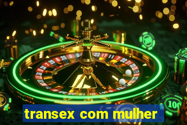 transex com mulher